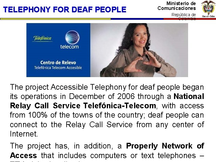 TELEPHONY FOR DEAF PEOPLE Ministerio de Comunicaciones República de Colombia The project Accessible Telephony
