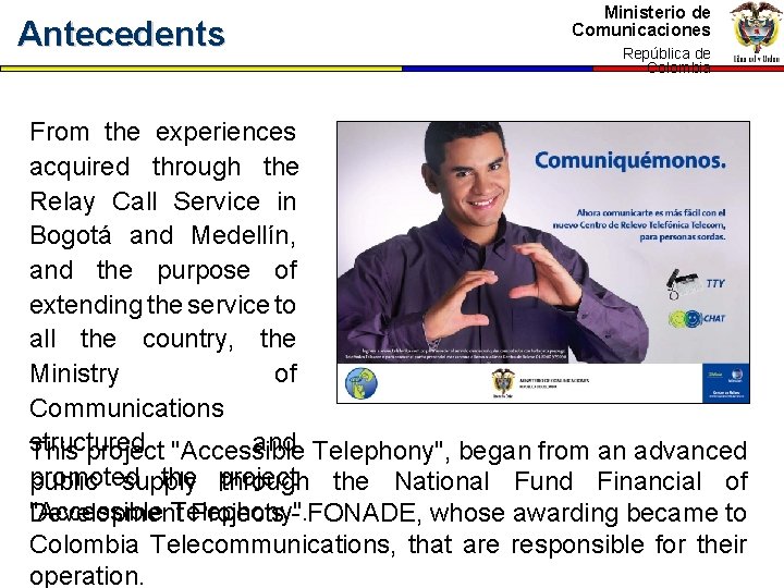 Antecedents Ministerio de Comunicaciones República de Colombia From the experiences acquired through the Relay