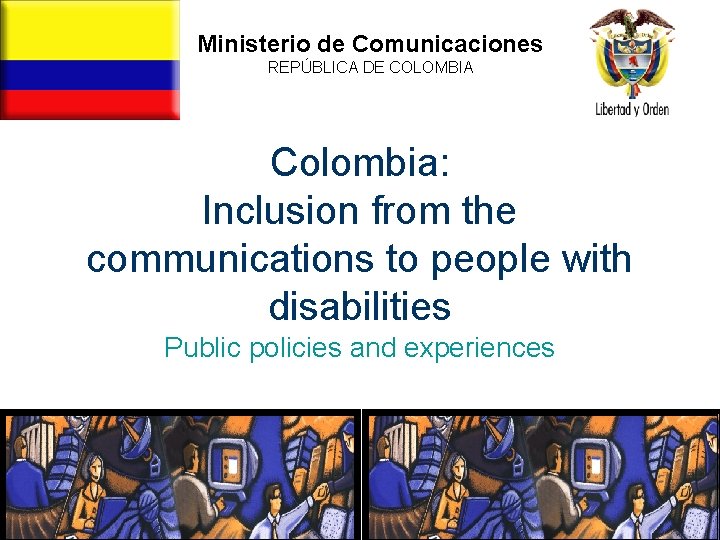 Ministerio de Comunicaciones REPÚBLICA DE COLOMBIA República de Colombia: Inclusion from the communications to