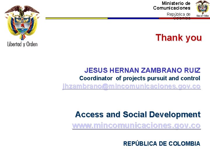 Ministerio de Comunicaciones República de Colombia Thank you JESUS HERNAN ZAMBRANO RUIZ Coordinator of