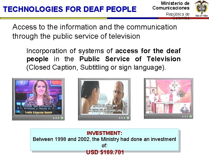 TECHNOLOGIES FOR DEAF PEOPLE Ministerio de Comunicaciones República de Colombia Access to the information