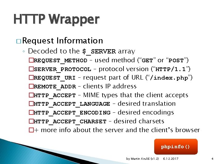 HTTP Wrapper � Request Information ◦ Decoded to the $_SERVER array �REQUEST_METHOD – used