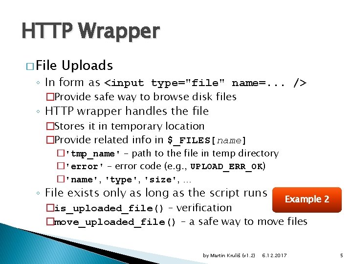 HTTP Wrapper � File Uploads ◦ In form as <input type="file" name=. . .