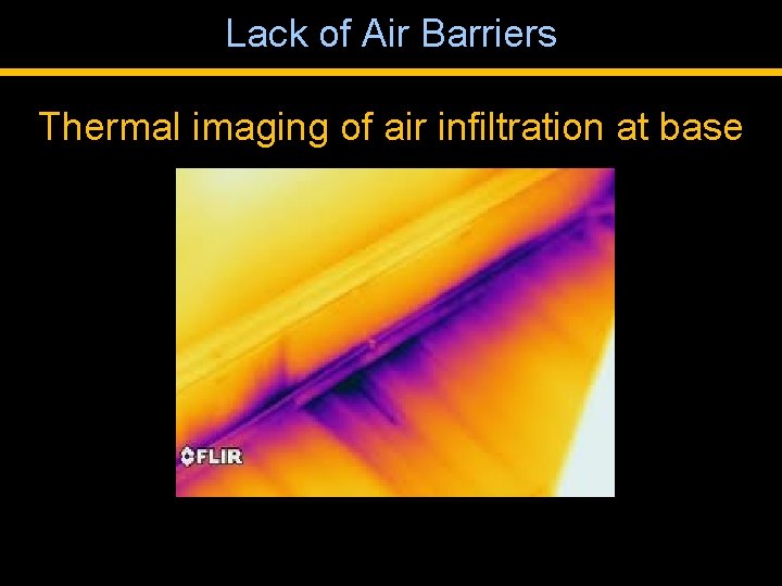 Lack of Air Barriers Thermal imaging of air infiltration at base 