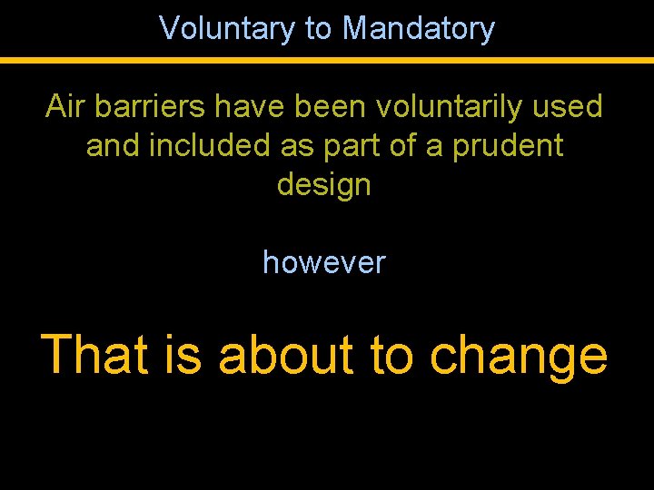 Voluntary to Mandatory Air barriers have been voluntarily used and included as part of