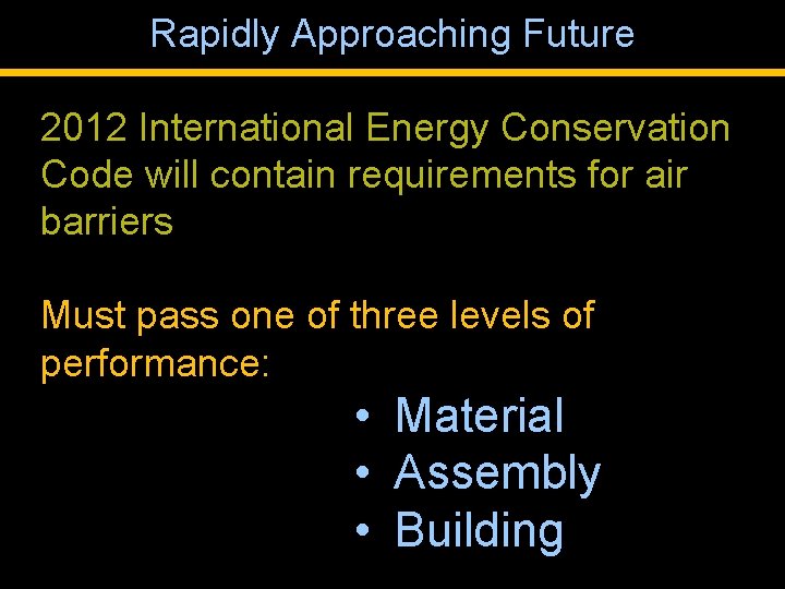 Rapidly Approaching Future 2012 International Energy Conservation Code will contain requirements for air barriers