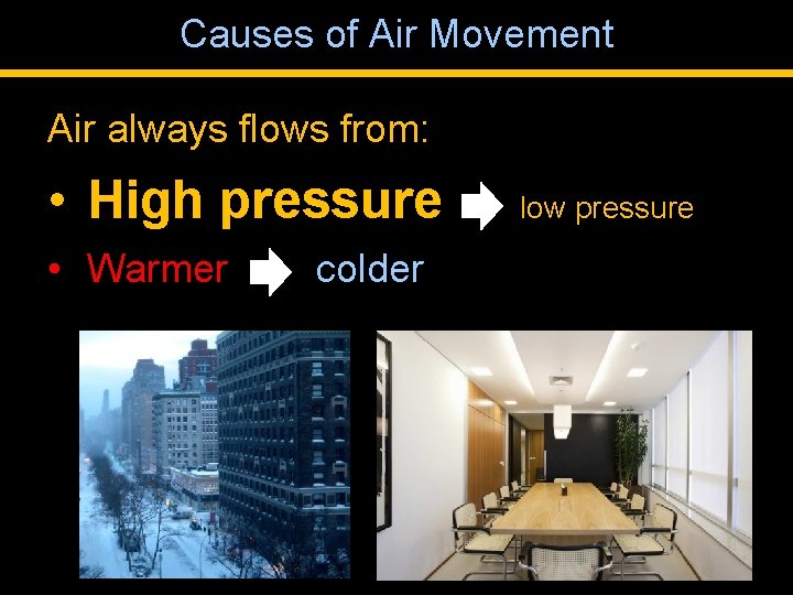 Causes of Air Movement Air always flows from: • High pressure • Warmer colder
