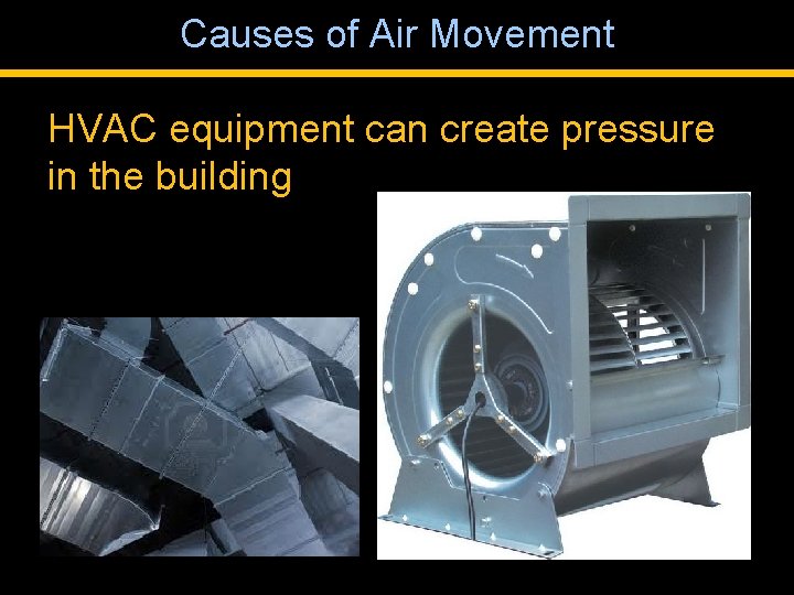 Causes of Air Movement HVAC equipment can create pressure in the building 