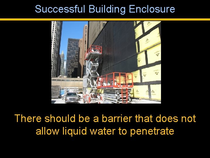 Successful Building Enclosure There should be a barrier that does not allow liquid water