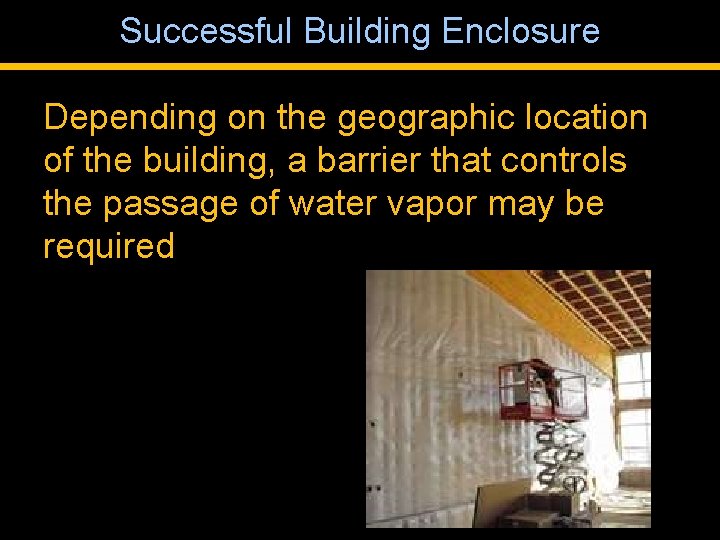 Successful Building Enclosure Depending on the geographic location of the building, a barrier that