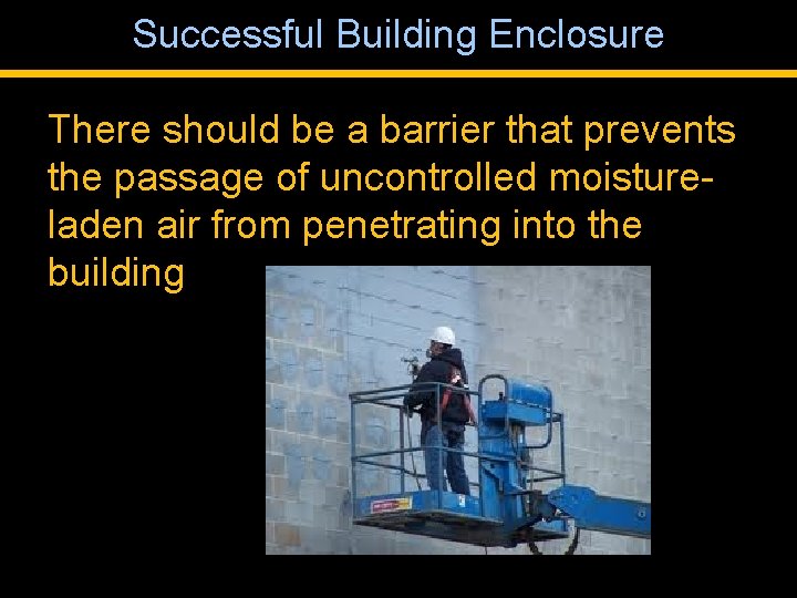 Successful Building Enclosure There should be a barrier that prevents the passage of uncontrolled