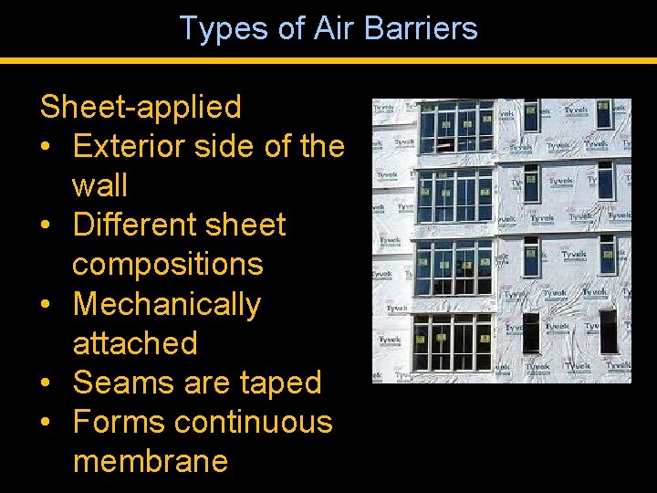 Types of Air Barriers Sheet-applied • Exterior side of the wall • Different sheet