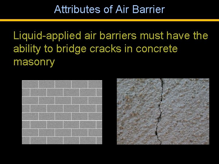 Attributes of Air Barrier Liquid-applied air barriers must have the ability to bridge cracks