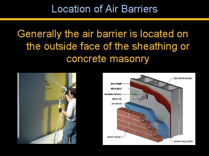 Location of Air Barriers Generally the air barrier is located on the outside face