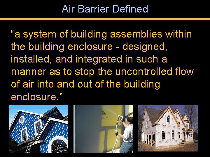 Air Barrier Defined “a system of building assemblies within the building enclosure - designed,