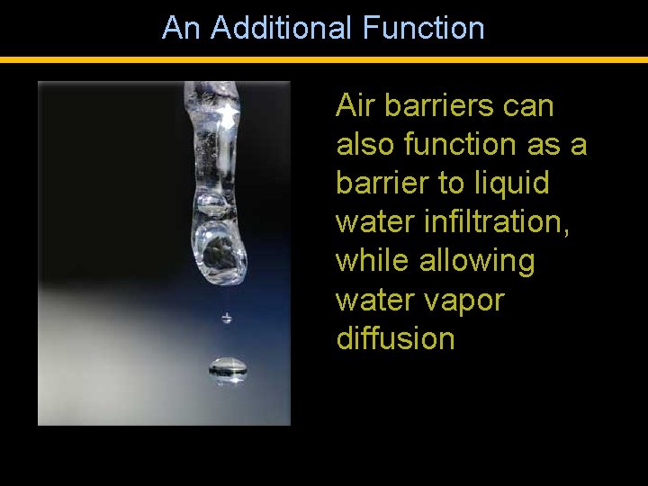 An Additional Function Air barriers can also function as a barrier to liquid water