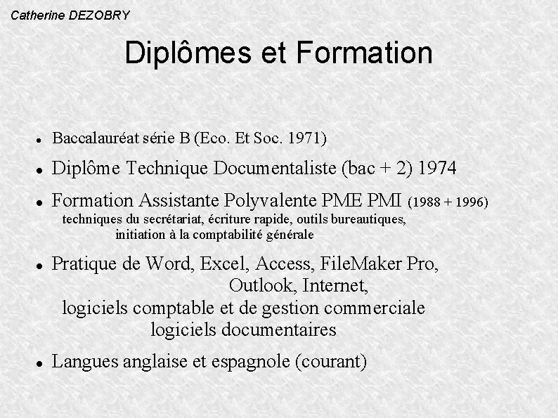 Catherine DEZOBRY Diplômes et Formation Baccalauréat série B (Eco. Et Soc. 1971) Diplôme Technique