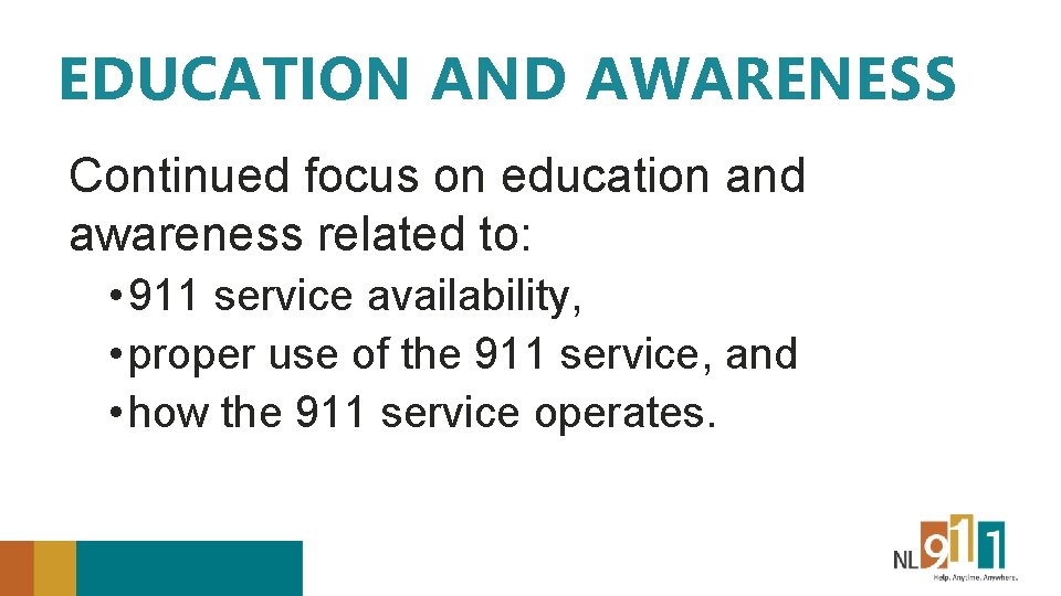 EDUCATION AND AWARENESS Continued focus on education and awareness related to: • 911 service
