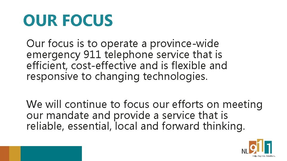 OUR FOCUS Our focus is to operate a province-wide emergency 911 telephone service that
