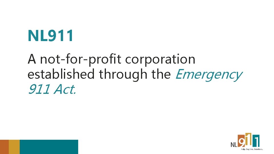 NL 911 A not-for-profit corporation established through the Emergency 911 Act. 