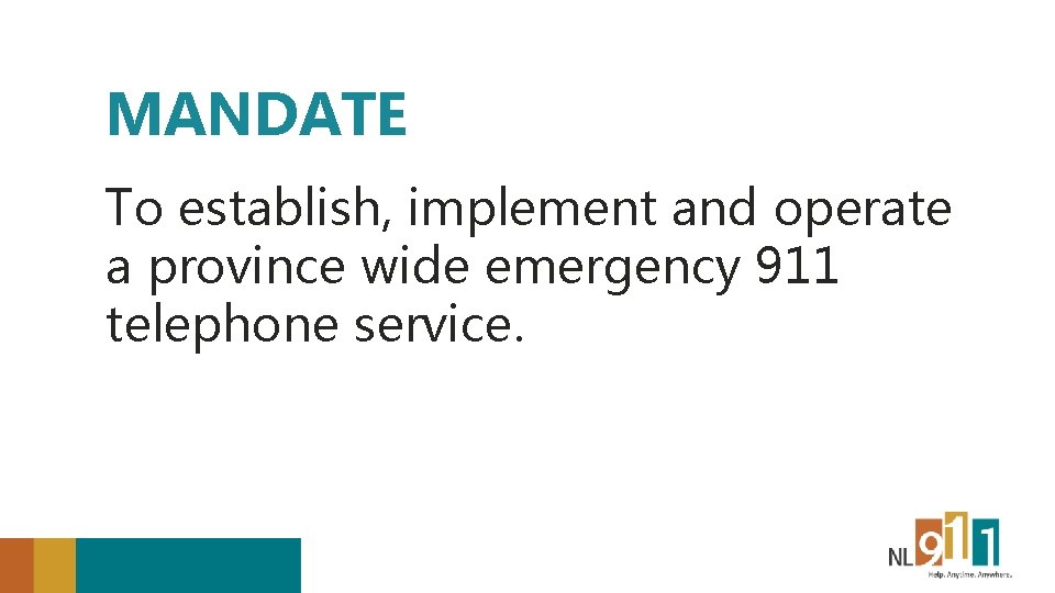 MANDATE To establish, implement and operate a province wide emergency 911 telephone service. 