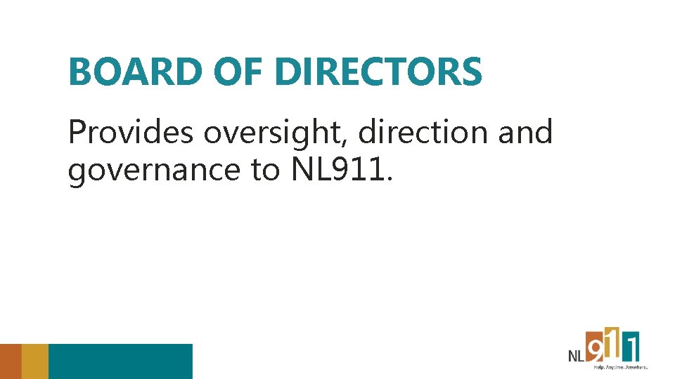 BOARD OF DIRECTORS Provides oversight, direction and governance to NL 911. 