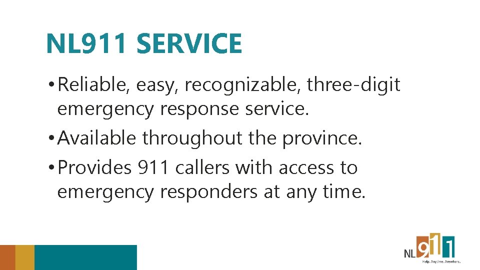 NL 911 SERVICE • Reliable, easy, recognizable, three-digit emergency response service. • Available throughout