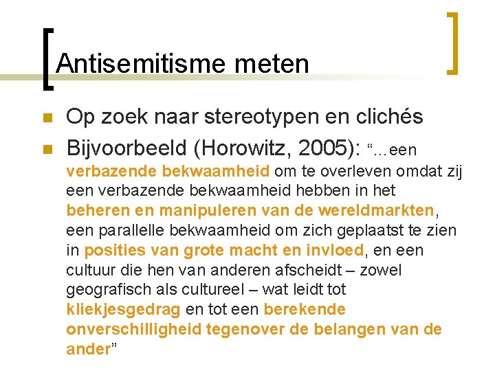 Antisemitisme meten n n Op zoek naar stereotypen en clichés Bijvoorbeeld (Horowitz, 2005): “…een