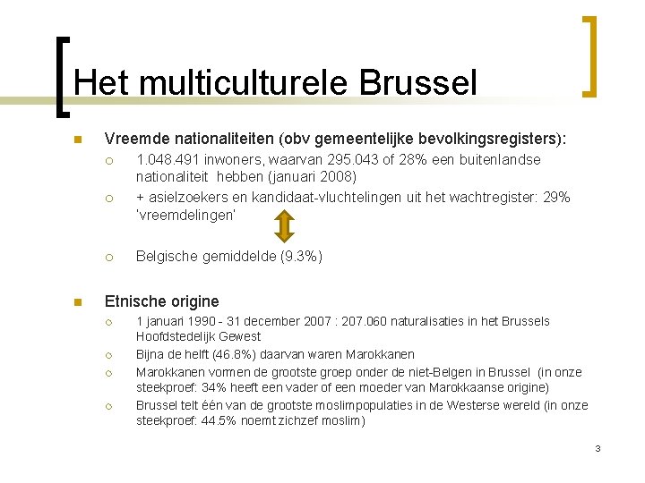 Het multiculturele Brussel n Vreemde nationaliteiten (obv gemeentelijke bevolkingsregisters): ¡ ¡ ¡ n 1.