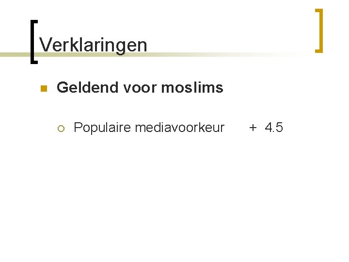 Verklaringen n Geldend voor moslims ¡ Populaire mediavoorkeur + 4. 5 
