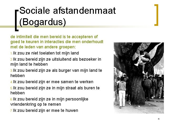 Sociale afstandenmaat (Bogardus) de intimiteit die men bereid is te accepteren of goed te