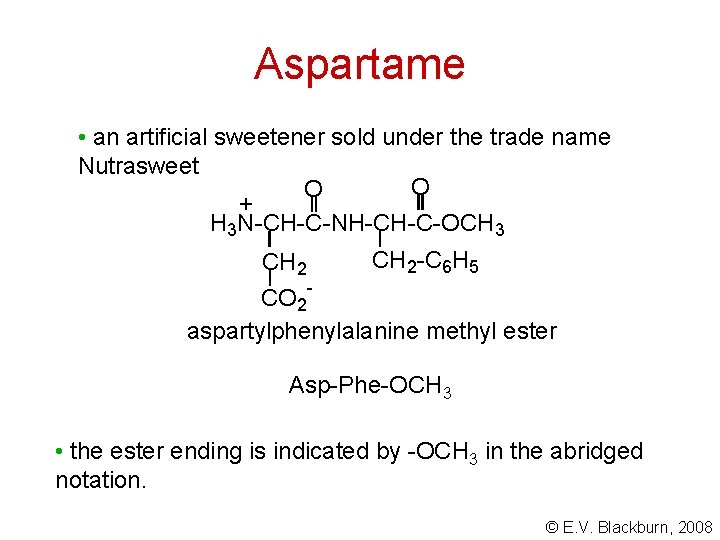 Aspartame • an artificial sweetener sold under the trade name Nutrasweet O O +