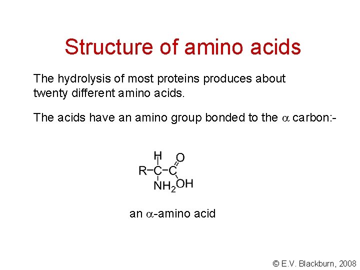 Structure of amino acids The hydrolysis of most proteins produces about twenty different amino