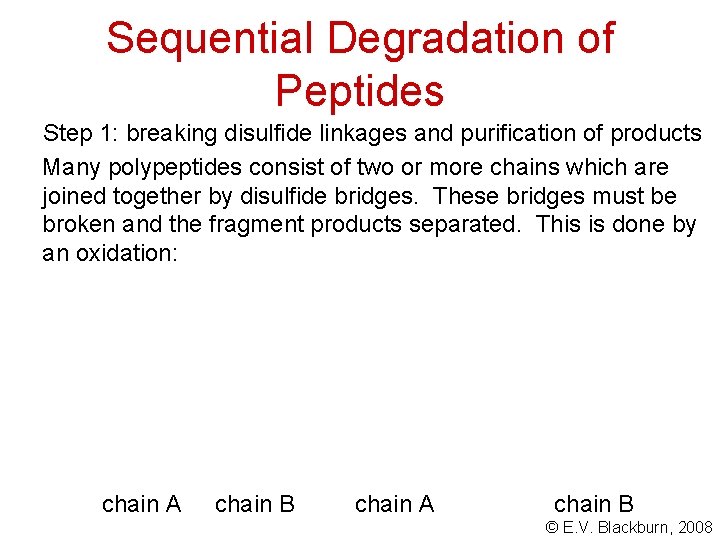 Sequential Degradation of Peptides Step 1: breaking disulfide linkages and purification of products Many
