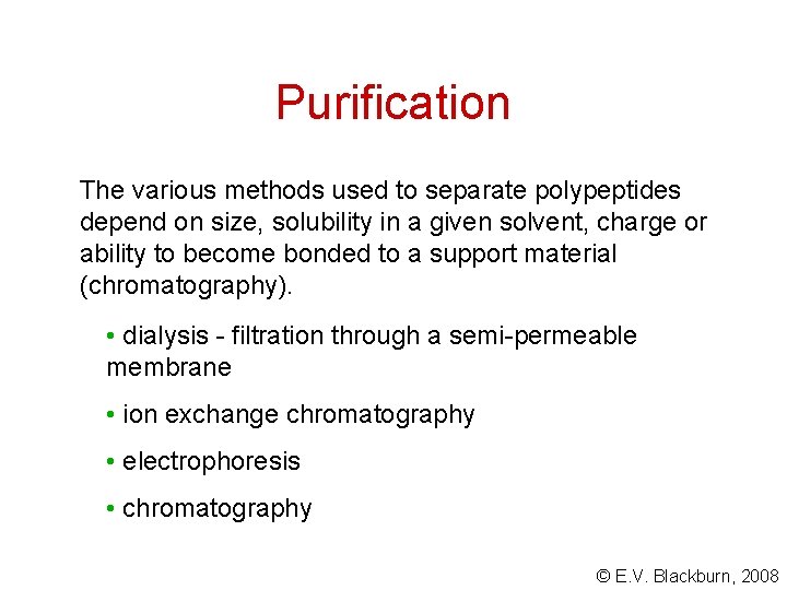 Purification The various methods used to separate polypeptides depend on size, solubility in a