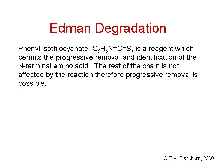 Edman Degradation Phenyl isothiocyanate, C 6 H 5 N=C=S, is a reagent which permits