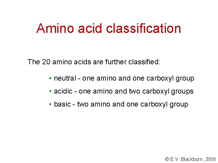 Amino acid classification The 20 amino acids are further classified: • neutral - one