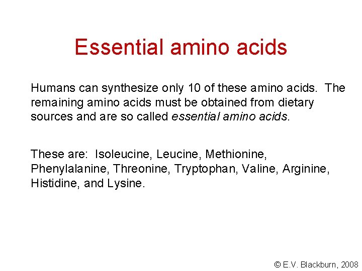 Essential amino acids Humans can synthesize only 10 of these amino acids. The remaining