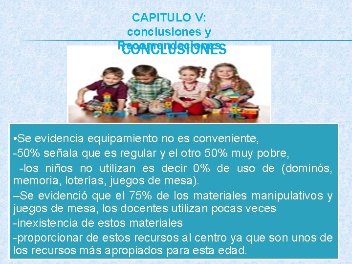 CAPITULO V: conclusiones y Recomendaciones CONCLUSIONES • Se evidencia equipamiento no es conveniente, -50%