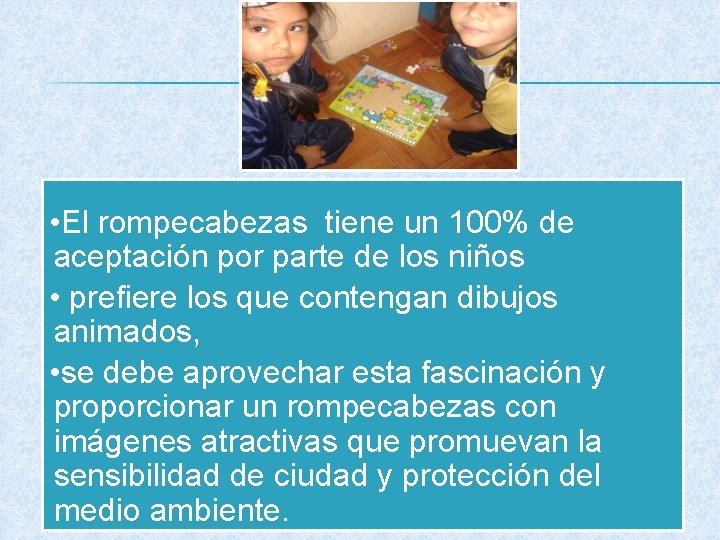  • El rompecabezas tiene un 100% de aceptación por parte de los niños