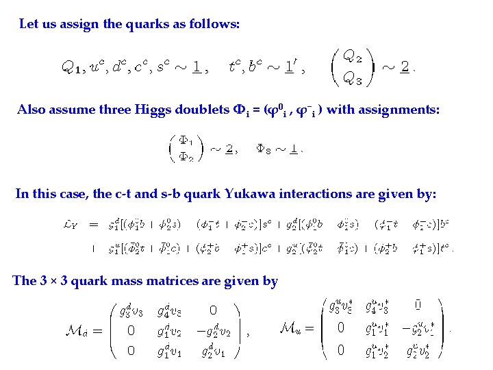 Let us assign the quarks as follows: Also assume three Higgs doublets Φi =