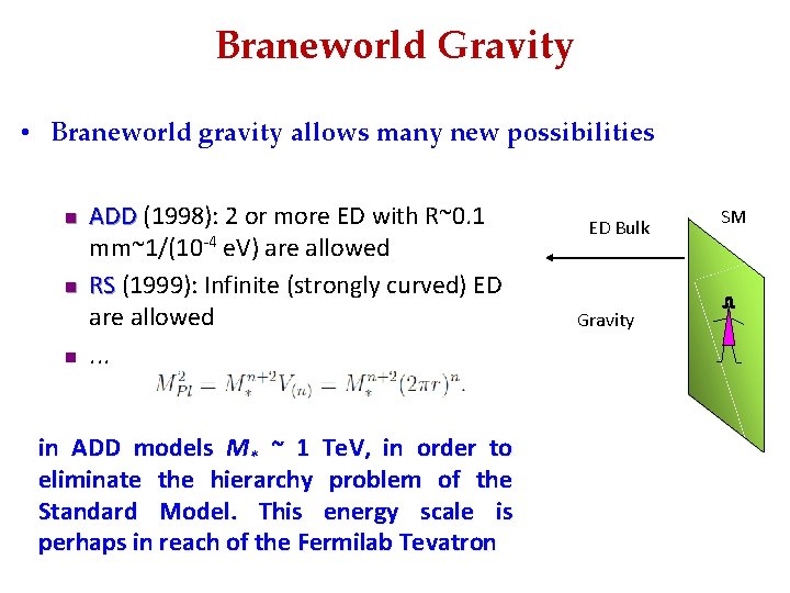 Braneworld Gravity • Braneworld gravity allows many new possibilities n n n ADD (1998):