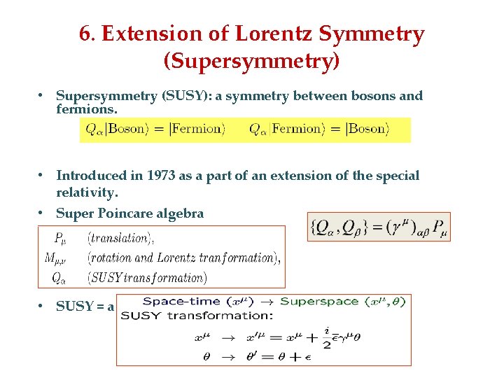 6. Extension of Lorentz Symmetry (Supersymmetry) • Supersymmetry (SUSY): a symmetry between bosons and
