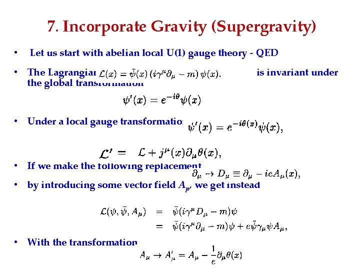 7. Incorporate Gravity (Supergravity) • Let us start with abelian local U(1) gauge theory