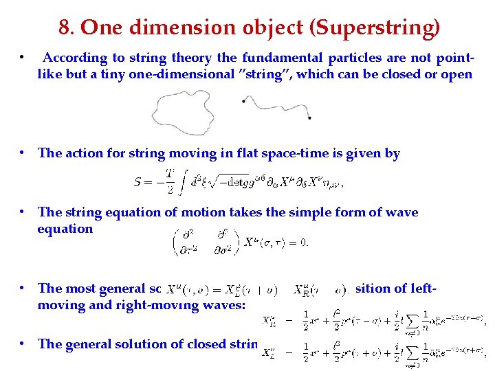 8. One dimension object (Superstring) • According to string theory the fundamental particles are