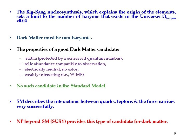  • The Big-Bang nucleosynthesis, which explains the origin of the elements, sets a