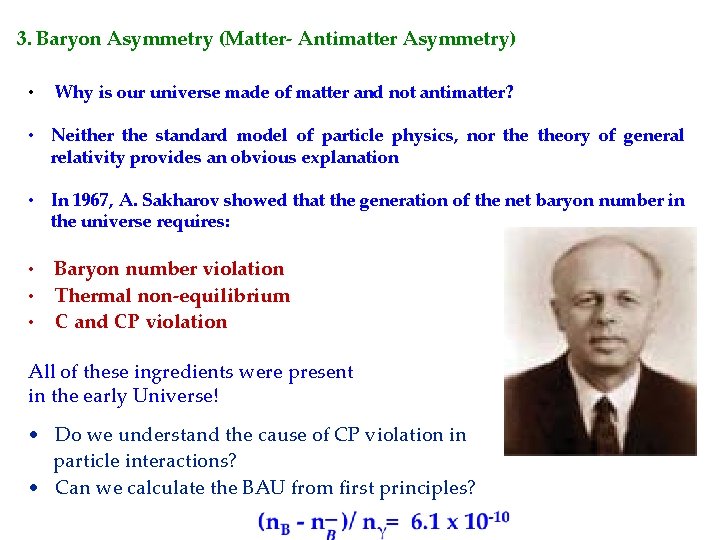 3. Baryon Asymmetry (Matter- Antimatter Asymmetry) • Why is our universe made of matter