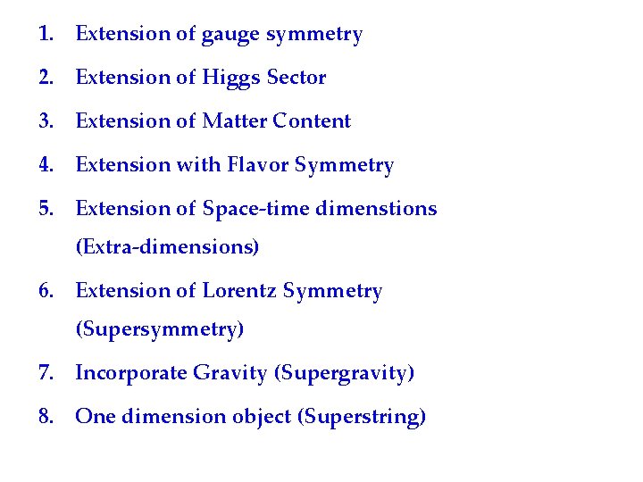 1. Extension of gauge symmetry 2. Extension of Higgs Sector 3. Extension of Matter