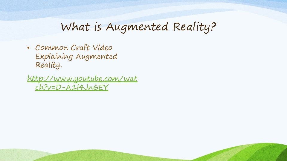 What is Augmented Reality? • Common Craft Video Explaining Augmented Reality. http: //www. youtube.