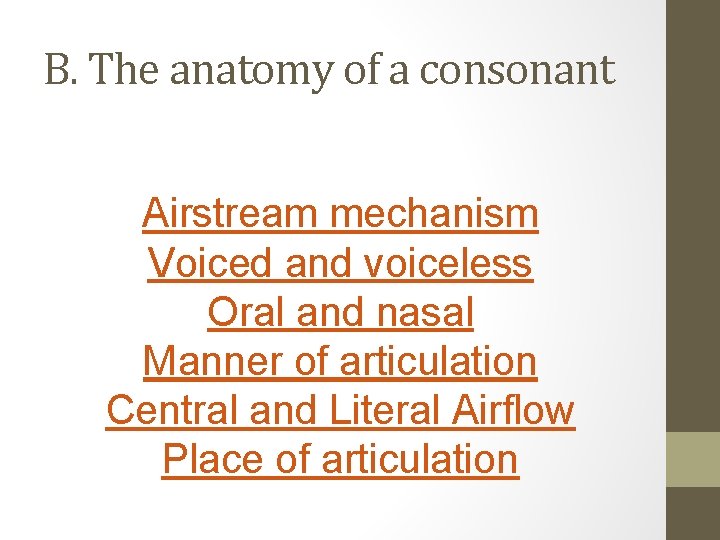 B. The anatomy of a consonant Airstream mechanism Voiced and voiceless Oral and nasal